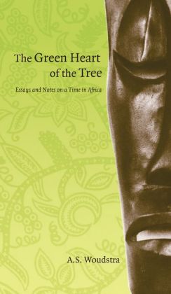 Green Heart of the Tree: Essays and Notes on a Time in Africa