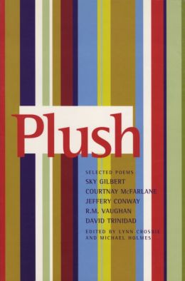 Plush: The Selected Poems of Sky Gilbert, Courtnay McFarlane, Jeffery Conway, R. M. Vaughan, and David Trinidad