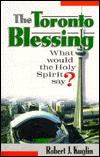 The Toronto Blessing: What Would the Holy Spirit Say Robert J. Kuglin