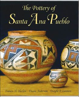 The Pottery of Santa Ana Pueblo Francis Harvey Harlow, Duane Anderson and Dwight P. Lanmon