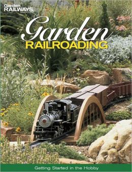 Garden Railroading: Getting Started in the Hobby (PagePerfect NOOK Book)