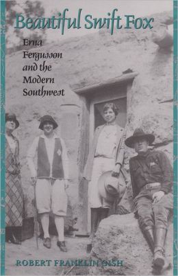 Beautiful Swift Fox: Erna Fergusson and the Modern Southwest