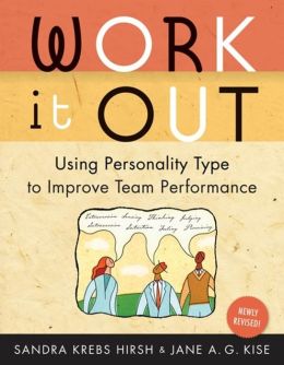 Work It Out, Revised Edition: Using Personality Type to Improve Team Performance Jane A.G. Kise, Sandra Krebs Hirsh