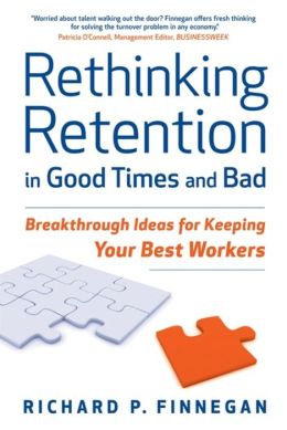 Rethinking Retention In Good Times And Bad:Breakthrough Ideas For Keeping Your Best Workers