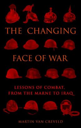 The Changing Face of War: Lessons of Combat, from the Marne to Iraq