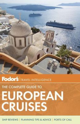 Fodor's The Complete Guide to European Cruises (Travel Guide) Fodor's