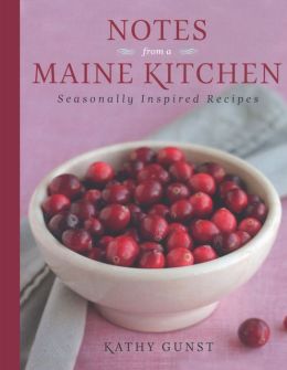 Notes from a Maine Kitchen: Seasonally Inspired Recipes