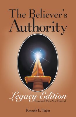 The Believer's Authority: Legacy Edition: Legacy Edition (Paperback Version) Kenneth E. Hagin
