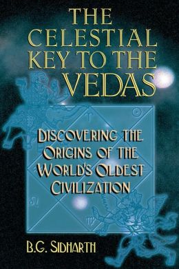 The Celestial Key to the Vedas: Discovering the Origins of the World's Oldest Civilization B. G. Sidharth