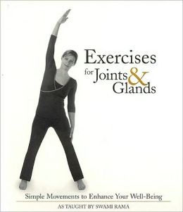 Exercises for Joints and Glands: Gentle Movements to Enhance Your Wellbeing Swami Rama