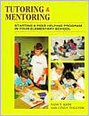 Tutoring and Mentoring: Starting a Peer Helping Program in Your Elementary School Nancy Keim and Cindy Tolliver