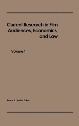 Current Research in Film: Audiences, Economics, and Law; Volume 1