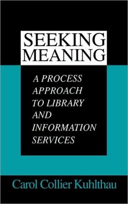 Seeking Meaning: A Process Approach to Library and Information Services