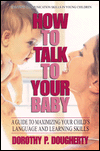 How to Talk to Your Baby: A Guide to Maximizing Your Child's Language and Learning Skills