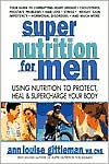 Super Nutrition for Men: Using Nutrition to Protect, Heal and Supercharge Your Body