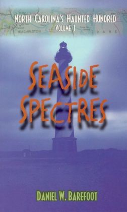 Seaside Spectres (North Carolina's Haunted Hundred) Daniel W. Barefoot