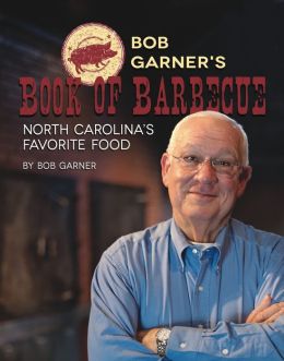 Bob Garner's Book of Barbecue: North Carolina's Favorite Food Bob Garner