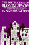The Destruction of Slonim Jewry: The Story of the Jews of Slonim During the Holocaust