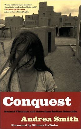 Conquest: Sexual Violence and American Indian Genocide Andrea Smith and Winona LaDuke