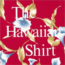 The Hawaiian Shirt: Its Art and History