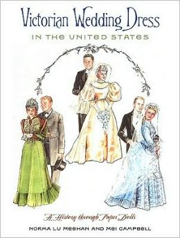 Victorian Wedding Dress in the United States: A History through Paper Dolls Norma Lu Meehan and Mei Campbell