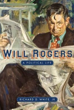 Will Rogers: A Political Life Richard D. White