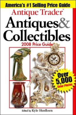 Antique Trader Antiques & Collectibles 2008 Price Guide