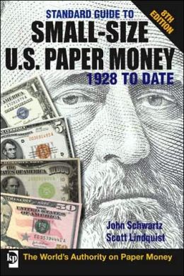 Standard Guide to Small-Size U.S. Paper Money - 1928-Date John Schwartz and Scott Lindquist