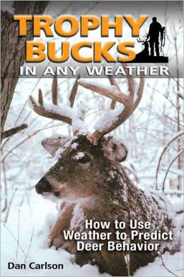 Trophy Bucks In Any Weather: How To Use Weather To Predict Deer Behavior