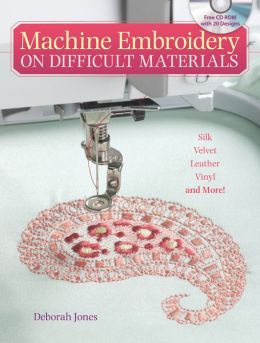 Machine Embroidery on Difficult Materials Deborah Jones