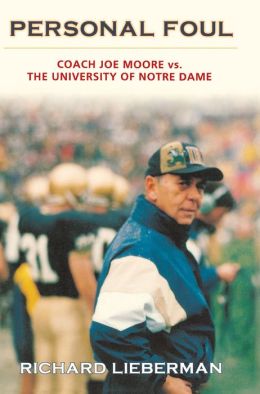 Personal Foul: Coach Joe Moore vs. The University of Notre Dame Richard Lieberman LIEBERMAN and Richard Lieberman