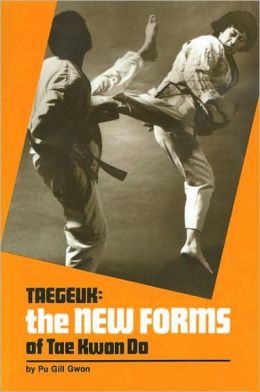 Taegeuk: The New Forms of Tae Kwon Do Pu Gill Gwon