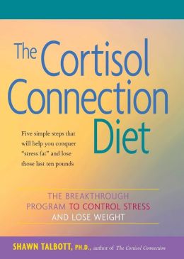 The Cortisol Connection Diet: The Breakthrough Program to Control Stress and Lose Weight Shawn Talbott and Heidi Skolnik