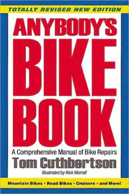 Anybody's Bike Book: A Comprehensive Manual of Bike Repairs Tom Cuthbertson and Rick Morall