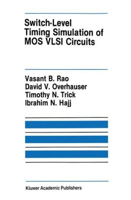 Switch-Level Timing Simulation of MOS VLSI Circuits David V. Overhauser, Ibrahim N. Hajj, Timothy N. Trick, Vasant B. Rao