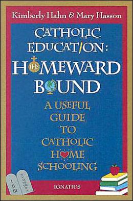 Catholic Education - Homeward Bound: A Useful Guide to Catholic Home Schooling