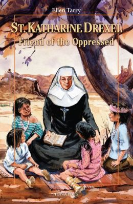 Saint Katharine Drexel: Friend of the Oppressed Ellen Tarry and Don Bolognese