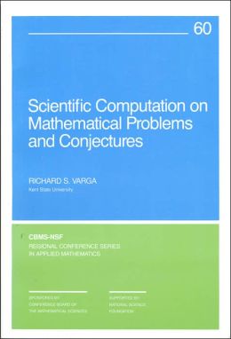 Scientific Computations on Mathematical Problems and Conjectures Richard S. Varga