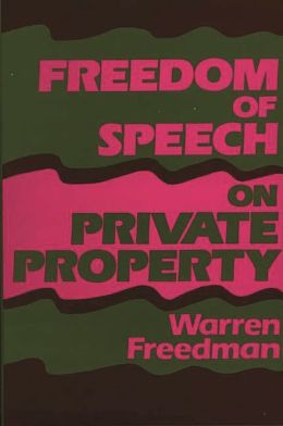 Freedom of Speech on Private Property Warren Freedman