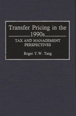Transfer Pricing in the 1990s: Tax Management Perspectives Roger Y. W. Tang
