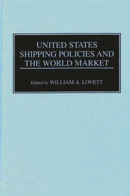 United States Shipping Policies and the World Market William Lovett