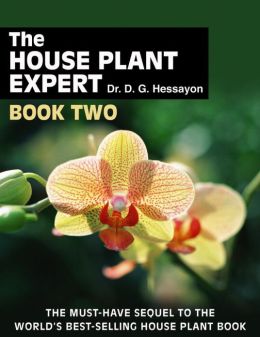 The House Plant Expert Book Two: The Must-Have Sequel to the World's Bestselling House Plant Book D.G. Hessayon