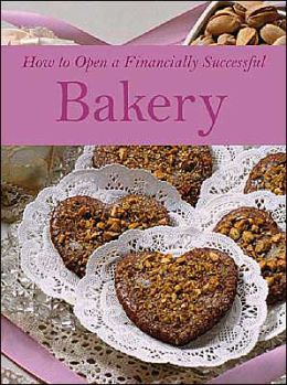 How to Open a Financially Successful Bakery / Edition 1 by Sharon L