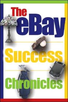 The eBay Success Chronicles: Secrets and Techniques eBay PowerSellers Use Every Day to Make Millions Angela C. Adams