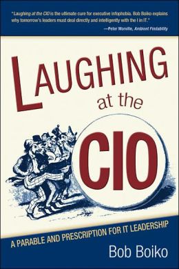 Laughing at the CIO: A Parable and Prescription for IT Leadership