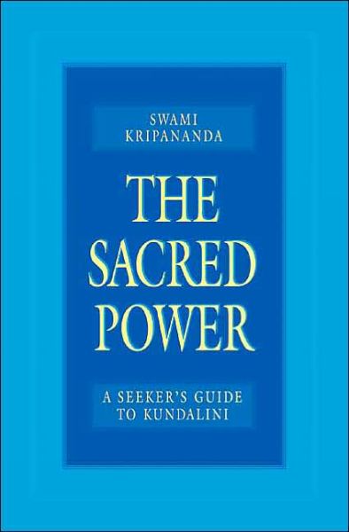 The Sacred Power: A Seeker's Guide to Kundalini