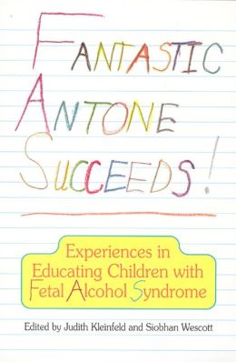 Fantastic Antone Succeeds: Experiences in Educating Children with Fetal Alcohol Syndrome