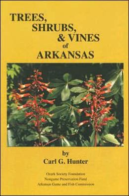Trees Shrubs and vines of Arkansas CARL G. HUNTER