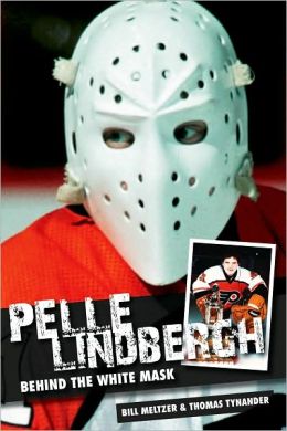 Pelle Lindbergh: Behind the White Mask Thomas Tynander and Bill Meltzer