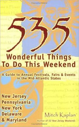 535 Wonderful Things You Can Do This Weekend: A Guide to the Annual Events in the Mid-Atlantic States